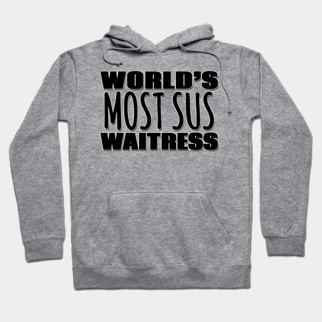 World's Most Sus Waitress Hoodie by Mookle